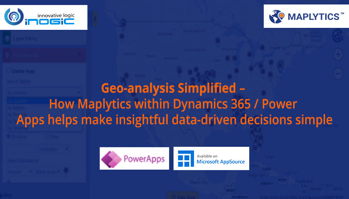 Geo-analysis Simplified – How Maplytics within Dynamics 365 / Power Apps helps make insightful data-driven decisions simple