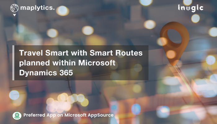 Travel Smart with Smart Routes planned within Microsoft Dynamics 365