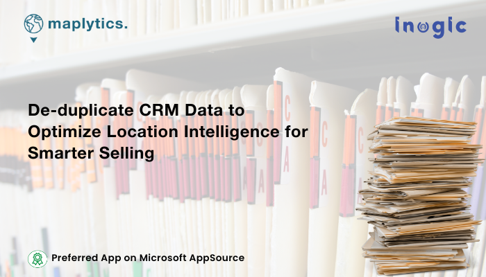 De-duplicate CRM Data to Optimize Location Intelligence for Smarter Selling