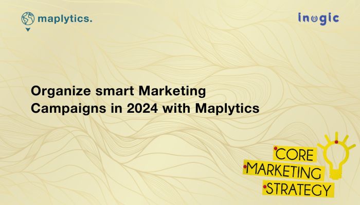 Organize smart Marketing Campaigns in 2024 with Maplytics
