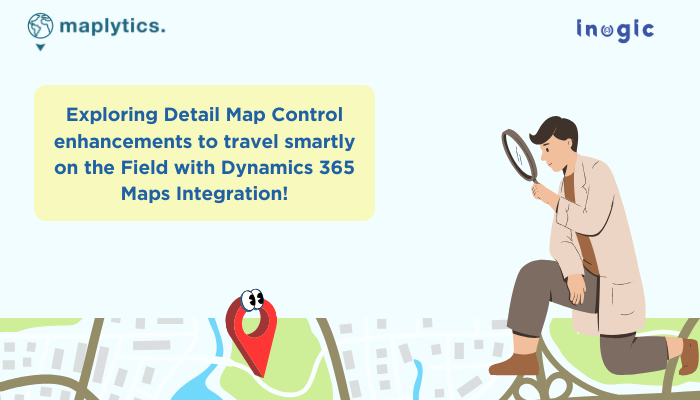 Explore the hidden features of maps integrated within Dynamics 365 CRM for improved Field Management