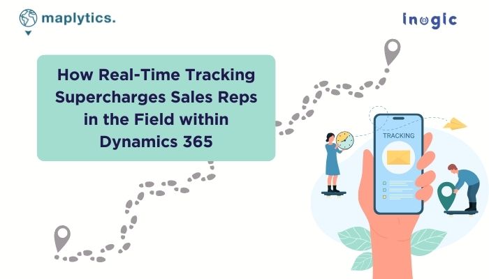 How Real-Time Tracking Supercharges Sales Reps in the Field within Dynamics 365