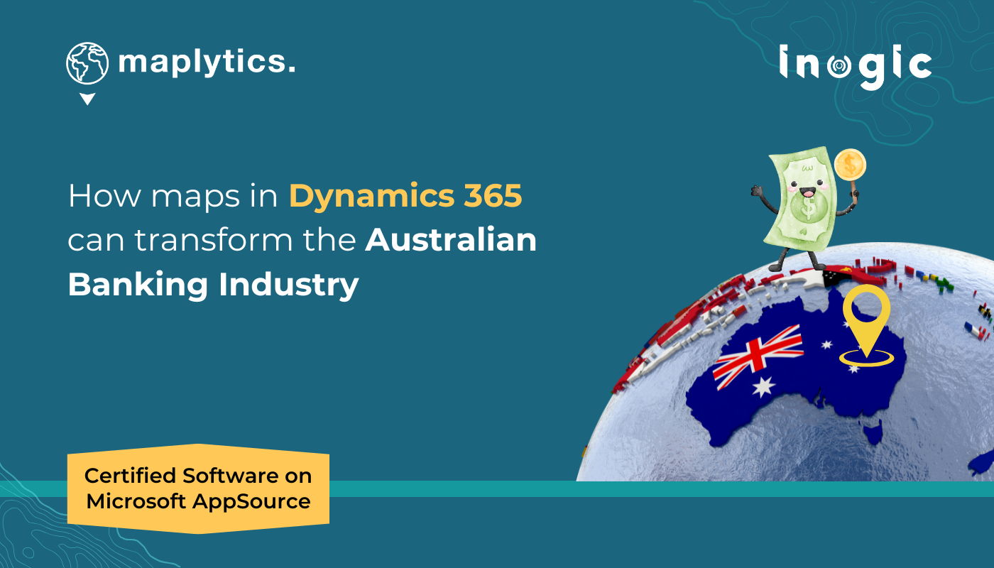 Why Australian Banks Are Turning to Dynamics 365 Maps for Smarter Decisions