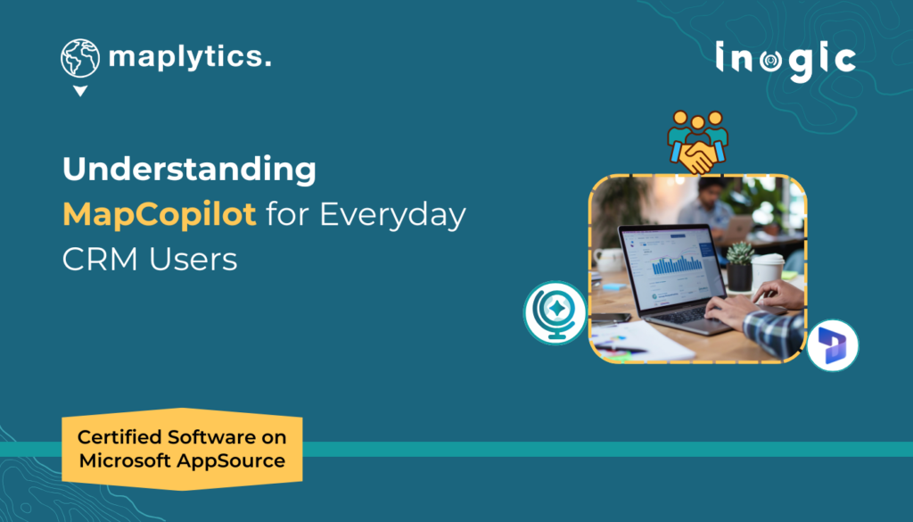 Understanding MapCopilot for Everyday CRM Users