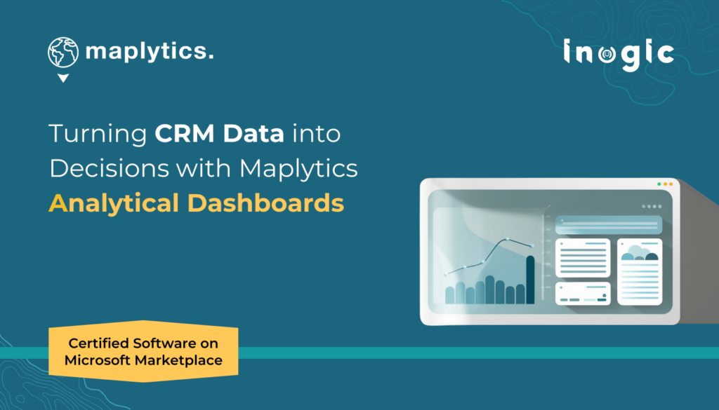 Turning CRM Data into Decisions with Maplytics Analytical Dashboards