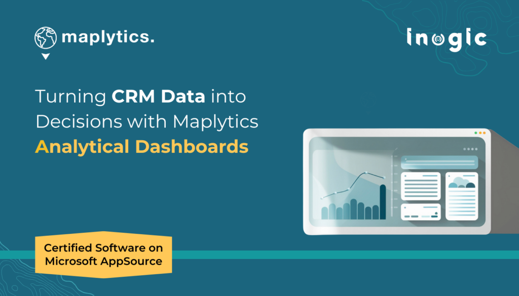 Turning CRM Data into Decisions with Maplytics Analytical Dashboards