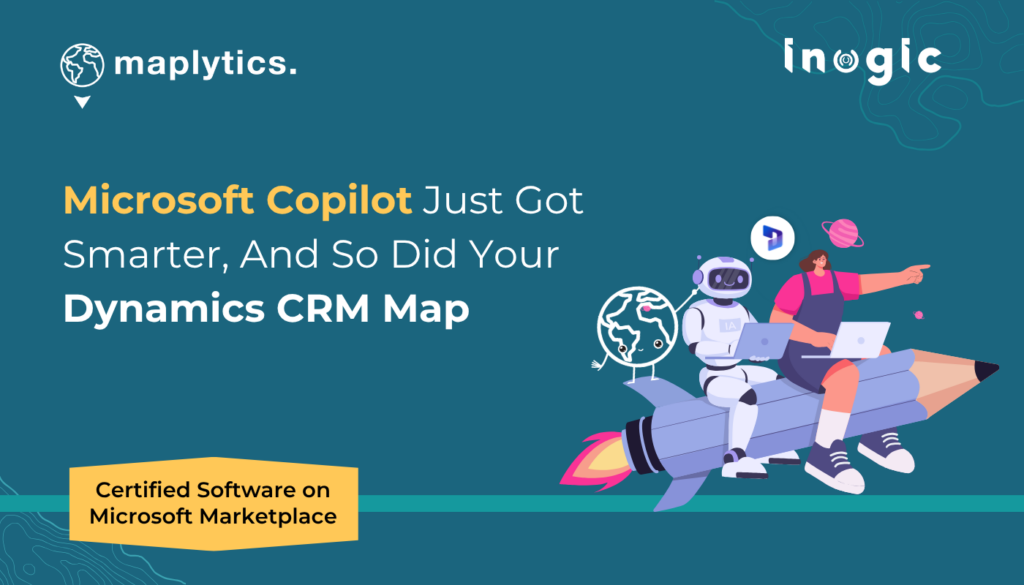 Microsoft Copilot Just Got Smarter, And So Did Your Dynamics CRM Map