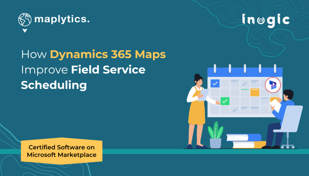 How Dynamics 365 Maps Improve Field Service Scheduling