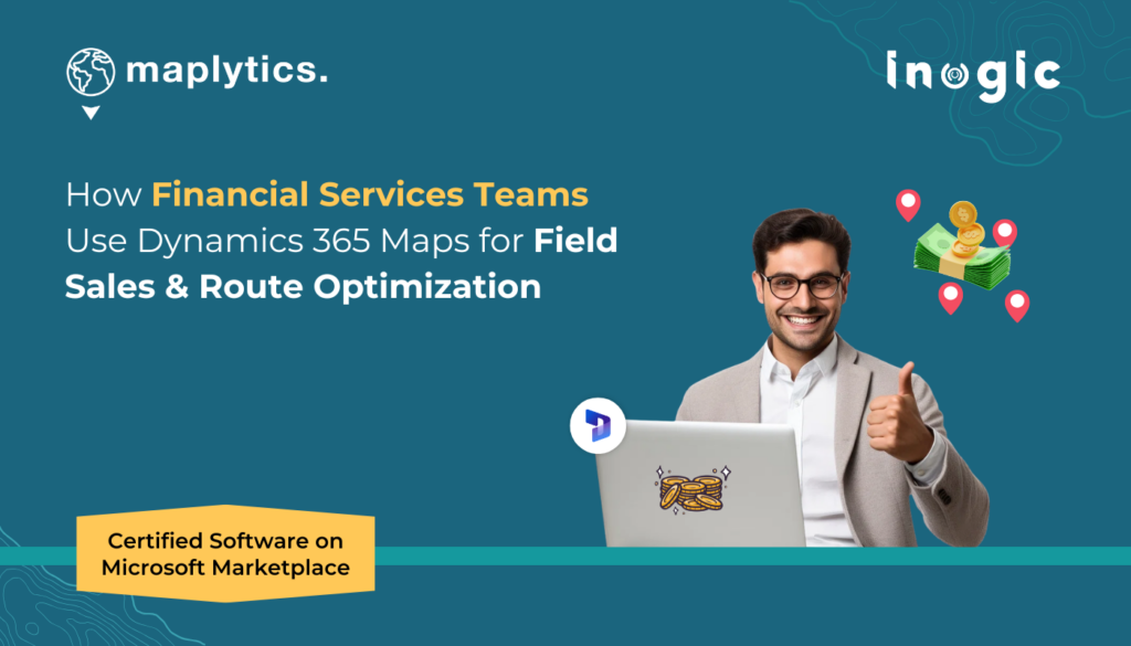 How Financial Services Teams Use Dynamics 365 Maps for Field Sales and Route Optimization