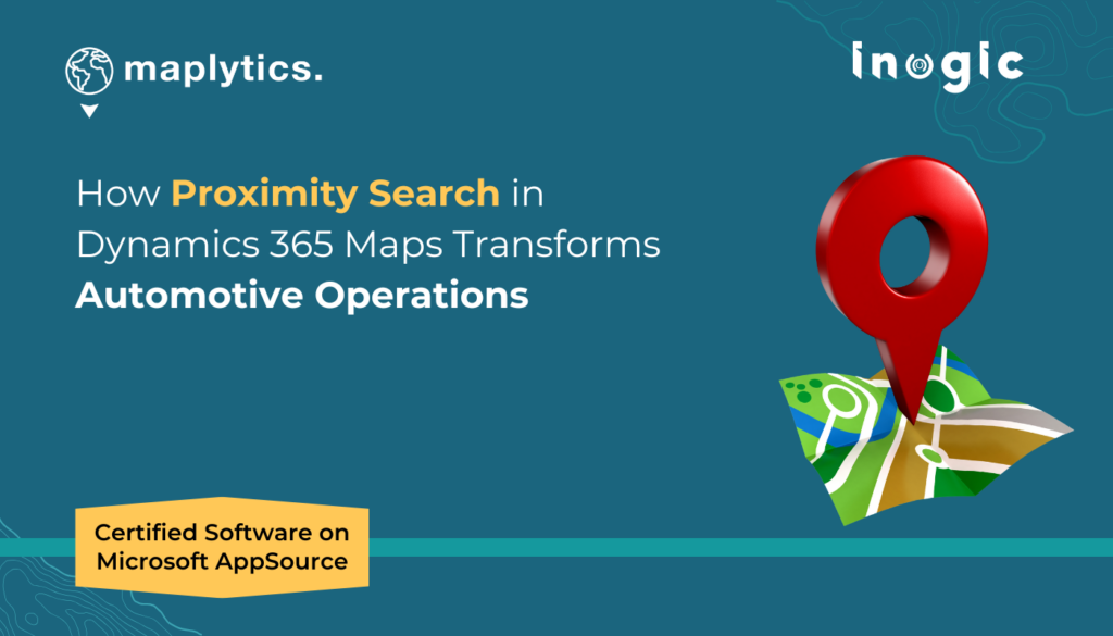 How Proximity Search in Dynamics 365 Maps Transforms Automotive Operations