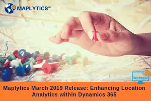 Maplytics March 2019 Release – Enhancing Location Analytics Within Dynamics 365!