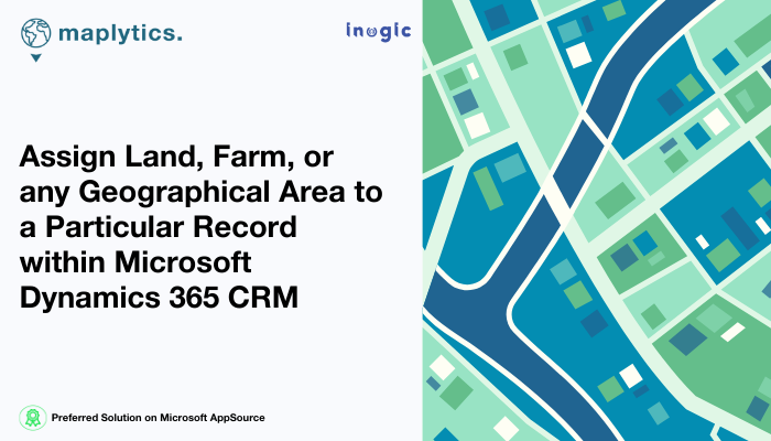 Visualize Different Land Areas on Maps in Dynamics 365 CRM